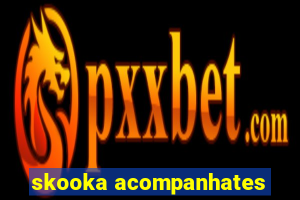 skooka acompanhates